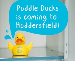 Puddle Ducks is coming to Huddersfield
